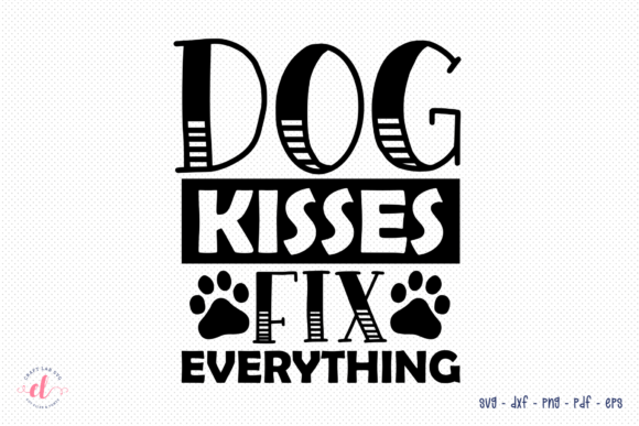 Dog Kisses Fix Everything – SVG Cut File