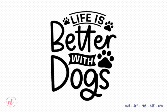 Life is Better with Dogs – SVG Cut File