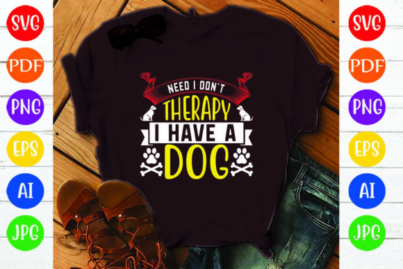 NEED I DON’T THERAPY I HAVE A DOG