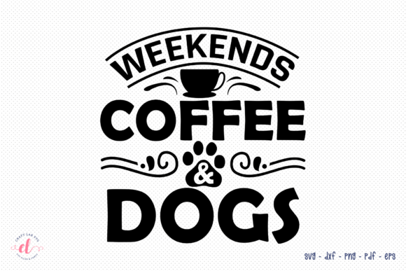 Weekends Coffee Dogs – SVG Cut File
