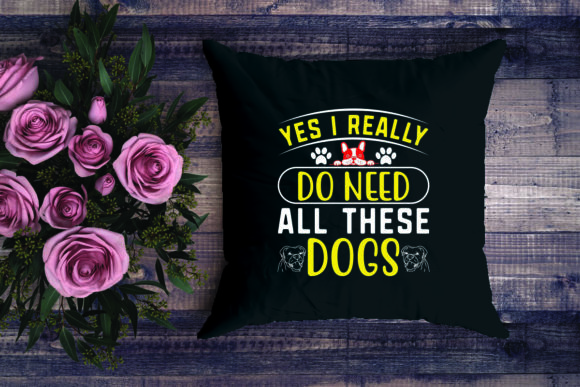 YES I REALLY DO NEED ALL THESE DOGS